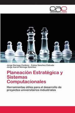 portada Planeación Estratégica y Sistemas Computacionales: Herramientas Útiles Para el Desarrollo de Proyectos Universitarios Industriales (in Spanish)
