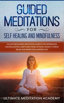 portada Guided Meditations for Self Healing and Mindfulness: Follow Beginners Meditation Scripts for Depression and Relaxation, Deep Sleep, Panic Attacks, Anx (in English)