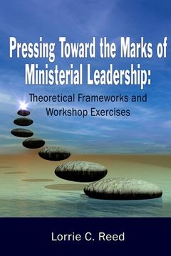 portada Pressing Toward the Marks of Ministerial Leadership: Theoretical Frameworks and Workshop Exercises (in English)