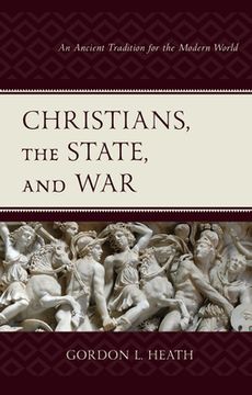 portada Christians, the State, and War: An Ancient Tradition for the Modern World (en Inglés)