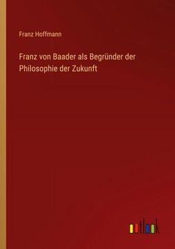 portada Franz von Baader als Begründer der Philosophie der Zukunft (in German)