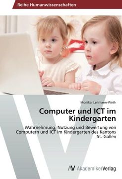 portada Computer und ICT im Kindergarten: Wahrnehmung, Nutzung und Bewertung von Computern und ICT im Kindergarten des Kantons St. Gallen