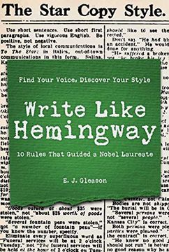 portada Write Like Hemingway: Find Your Voice, Discover Your Style Using the 10 Rules That Guided a Nobel Laureate 