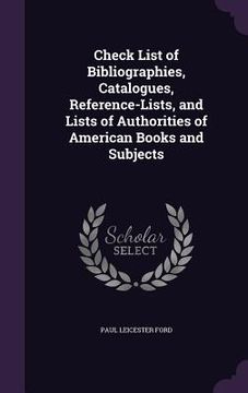 portada Check List of Bibliographies, Catalogues, Reference-Lists, and Lists of Authorities of American Books and Subjects (en Inglés)