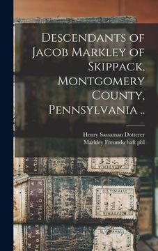portada Descendants of Jacob Markley of Skippack, Montgomery County, Pennsylvania .. (en Inglés)