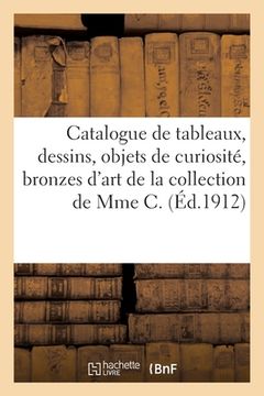 portada Catalogue de Tableaux Et Dessins Anciens Principalement Des Écoles Flamande Et Française: Objets de Curiosité, Bronzes d'Art, Boîtes, Bonbonnières Ave (en Francés)