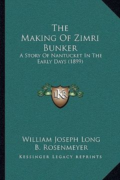 portada the making of zimri bunker: a story of nantucket in the early days (1899)