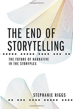 portada The end of Storytelling: The Future of Narrative in the Storyplex (in English)