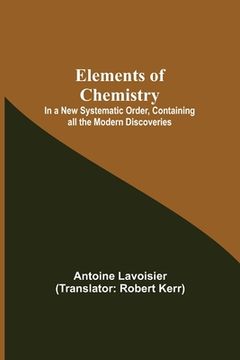portada Elements of Chemistry; In a New Systematic Order, Containing all the Modern Discoveries (en Inglés)