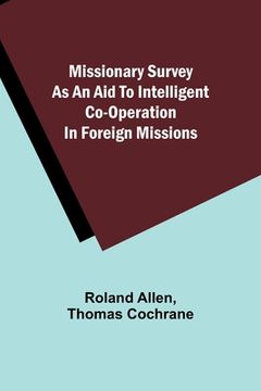 portada Missionary Survey As An Aid To Intelligent Co-Operation In Foreign Missions (en Inglés)