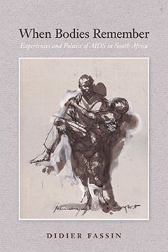 portada When Bodies Remember: Experiences and Politics of Aids in South Africa (California Series in Public Anthropology) (in English)
