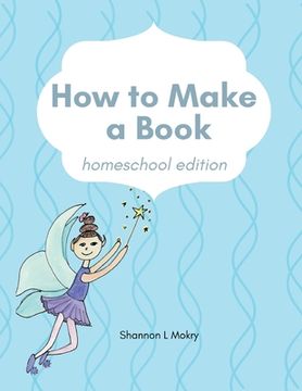 portada How to Make a Book: homeschool edition (en Inglés)