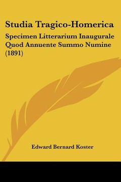 portada studia tragico-homerica: specimen litterarium inaugurale quod annuente summo numine (1891)
