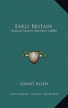 portada early britain: anglo-saxon britain (1884) (en Inglés)