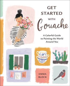 portada Get Started With Gouache: A Colorful Guide to Painting the World Around you (in English)