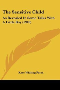 portada the sensitive child: as revealed in some talks with a little boy (1910) (en Inglés)