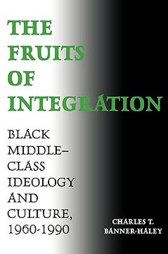 portada the fruits of integration: black middle-class ideology and culture, 1960-1990 (en Inglés)