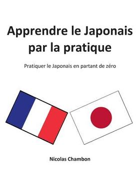 portada Apprendre le Japonais par la pratique: Pratiquer le Japonais en partant de zéro (en Francés)