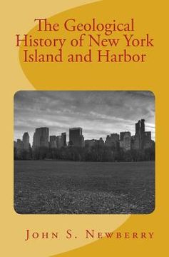 portada The Geological History of New York Island and Harbor: (with illustrations) (en Inglés)