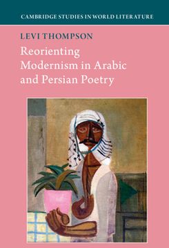 portada Re-Orienting Modernism in Arabic and Persian Poetry (Cambridge Studies in World Literature) (in English)