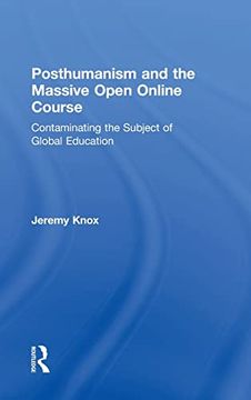 portada Posthumanism and the Massive Open Online Course: Contaminating the Subject of Global Education