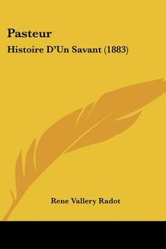 portada Pasteur: Histoire D'Un Savant (1883) (en Francés)