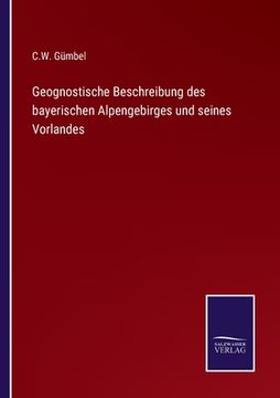 portada Geognostische Beschreibung des bayerischen Alpengebirges und seines Vorlandes (in German)