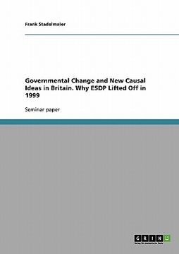 portada governmental change and new causal ideas in britain. why esdp lifted off in 1999 (en Inglés)