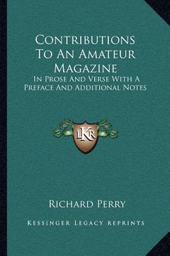 portada contributions to an amateur magazine: in prose and verse with a preface and additional notes (en Inglés)
