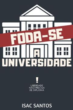 portada Foda-Se a Universidade: liberdade não precisa de diploma (en Portugués)