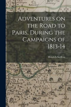 portada Adventures on the Road to Paris, During the Campaigns of 1813-14 (en Inglés)