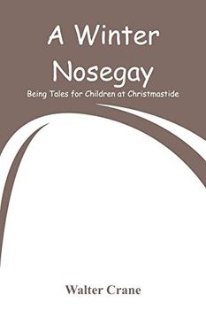 portada A Winter Nosegay: Being Tales for Children at Christmastide (en Inglés)