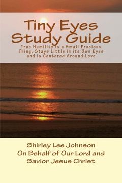 portada Tiny Eyes Study Guide: True Humility is a Small Precious Thing, Stays Little in its Own Eyes and is Centered Around Love