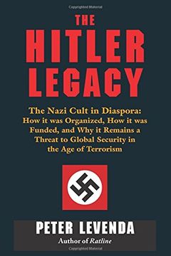 portada Hitler Legacy: The Nazi Cult in Diaspora: How it was Organized, how it was Funded, and why it Remains a Threat to Global Security in the age of Terrorism (en Inglés)
