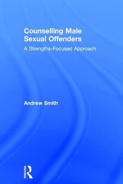 portada Counselling Male Sexual Offenders: A Strengths-Focused Approach (in English)