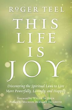 portada This Life is Joy: Discovering the Spiritual Laws to Live More Powerfully, Lovingly, and Happily (in English)