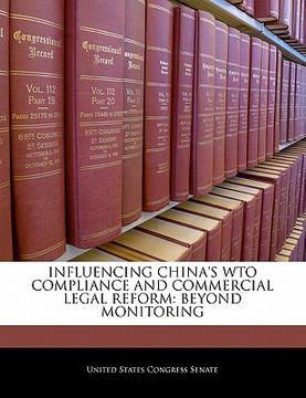 portada influencing china's wto compliance and commercial legal reform: beyond monitoring (en Inglés)