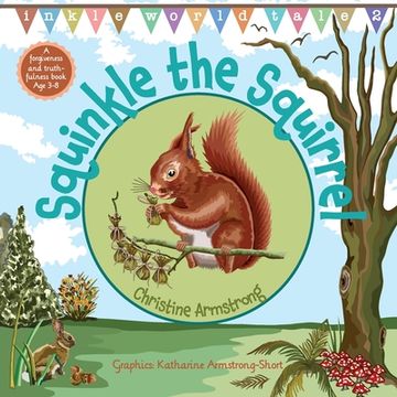 portada Squinkle the Squirrel: An uplifting rhyming adventure about forgiveness and truthfulness; with woodland map, magic wand and hidden 'secret ke (in English)