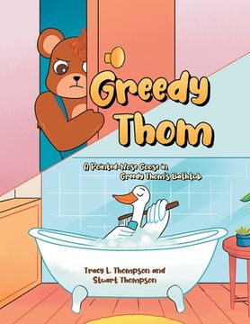 portada Greedy Thom: A Pointed-Nose Goose in Greedy Thom's Bathtub (en Inglés)