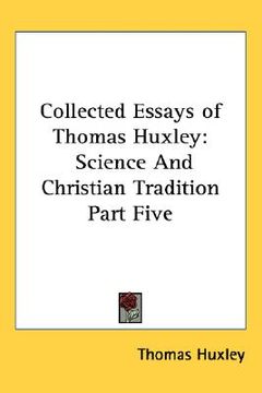 portada collected essays of thomas huxley: science and christian tradition part five