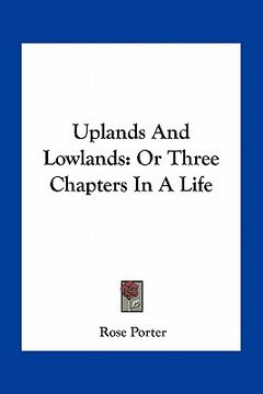 portada uplands and lowlands: or three chapters in a life (en Inglés)