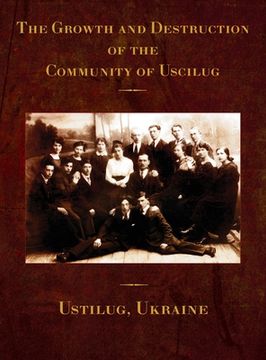 portada The Growth and Destruction of the Community of Uscilug (Ustilug, Ukraine) (en Inglés)
