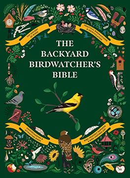 portada The Backyard Birdwatcher'S Bible: Birds, Behaviors, Habitats, Identification, art & Other Home Crafts 