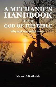 portada A Mechanic's Handbook To The God Of The Bible: Why God Just Makes Sense (in English)