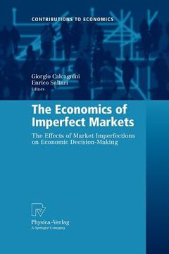 portada the economics of imperfect markets: the effects of market imperfections on economic decision-making (en Inglés)