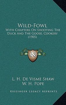 portada wild-fowl: with chapters on shooting the duck and the goose, cookery (1905) (en Inglés)