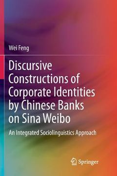 portada Discursive Constructions of Corporate Identities by Chinese Banks on Sina Weibo: An Integrated Sociolinguistics Approach (in English)