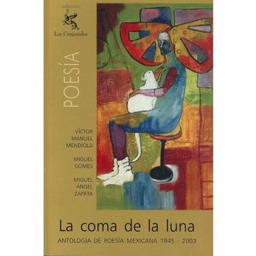portada coma de la luna, la. antologia de poesia mexicana 1945-2003