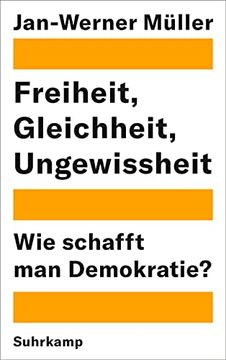 portada Freiheit, Gleichheit, Ungewissheit. Wie Schafft man Demokratie? Aus dem Englischen von Michael Bischoff. (in German)