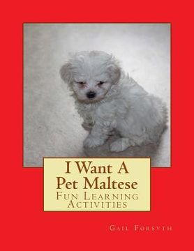 portada I Want A Pet Maltese: Fun Learning Activities (en Inglés)